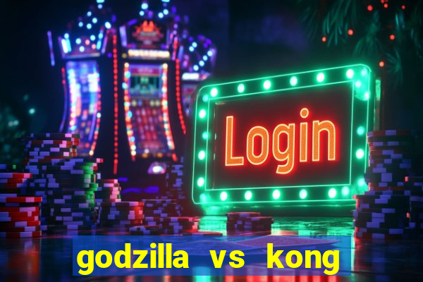 godzilla vs kong filme completo dublado